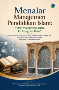 Menalar Manajemen Pendidikan Islam: “Dari Worldview Islam ke Integrasi Ilmu”
