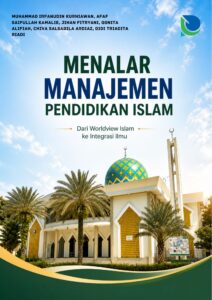Menalar Manajemen Pendidikan Islam: “Dari Worldview Islam ke Integrasi Ilmu”