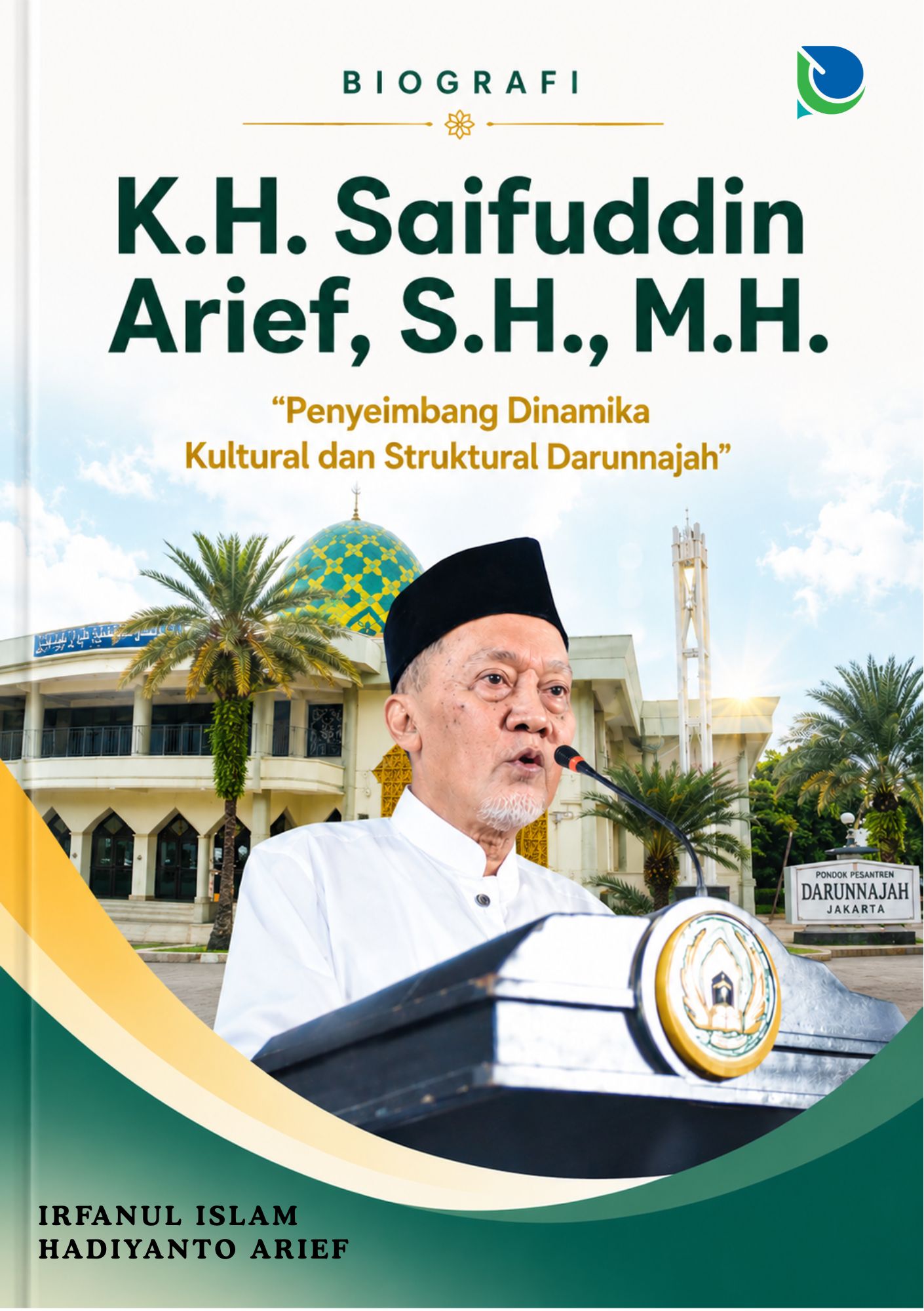 BIOGRAFI K.H. SAIFUDDIN ARIEF, S.H., M.H. “Penyeimbang Dinamika Kultural dan Struktural Darunnajah”