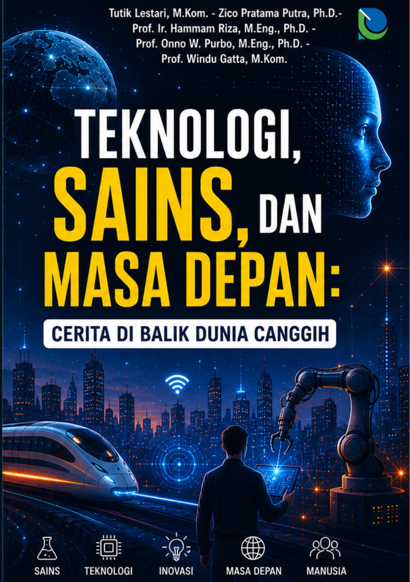 TEKNOLOGI, SAINS, DAN MASA DEPAN KITA: CERITA DI BALIK DUNIA CANGGIH