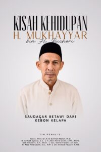 Saudagar Betawi dari Kebon Kelapa Kisah Kehidupan H. MUKHAYYAR BIN H. BUCHORI